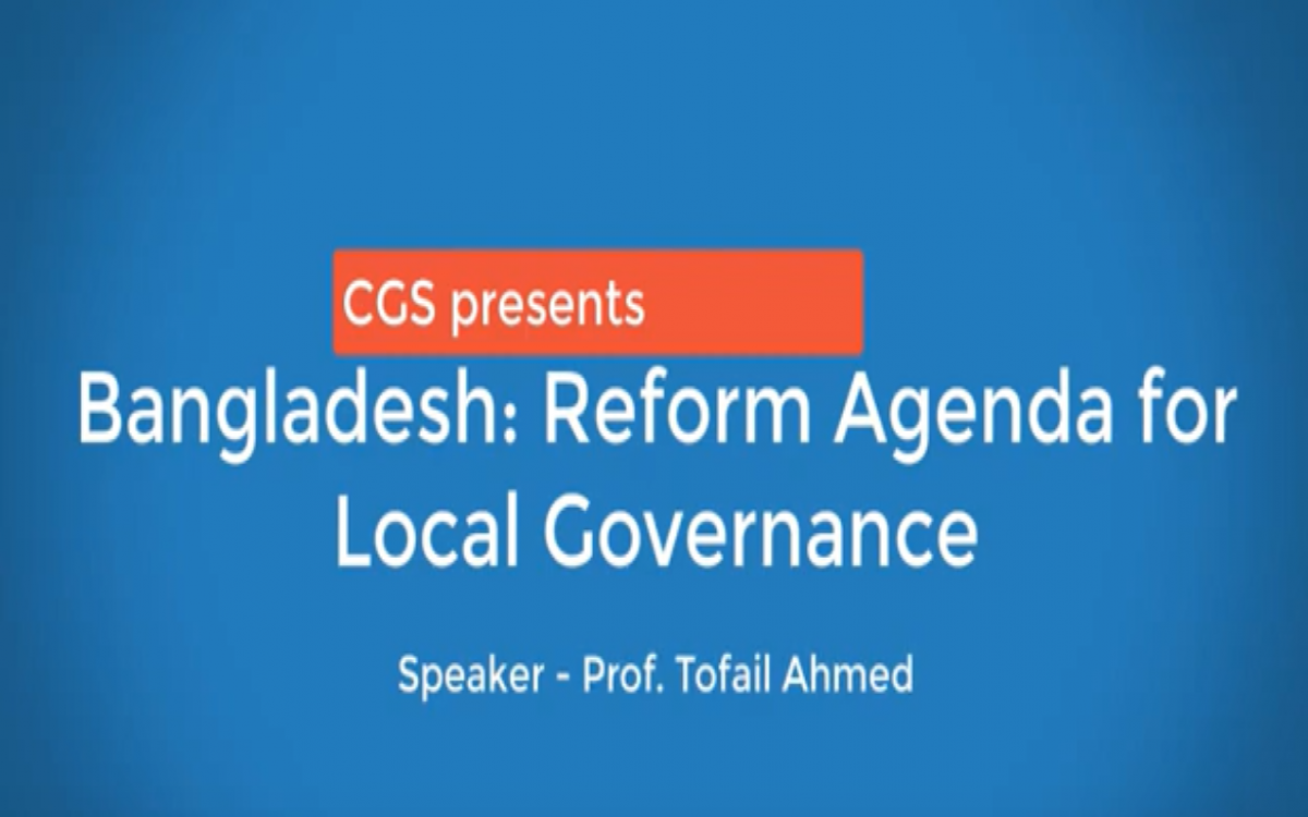 Bangladesh: Reform Agenda for Local Governance - Prof. Tofail Ahmed